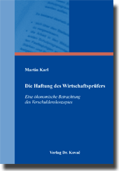 Die Haftung des Wirtschaftsprüfers (Doktorarbeit) Die Haftung des Wirtschaftsprüfers (Doktorarbeit)
