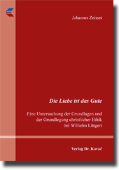 Die Liebe ist das Gute. Eine Untersuchung der Grundlagen und der Grundlegung christlicher Ethik bei Wilhelm Lütgert (Doktorarbeit) Die Liebe ist das Gute. Eine Untersuchung der Grundlagen und der Grundlegung christlicher Ethik bei Wilhelm Lütgert (Doktorarbeit)