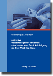 Innovative Preissetzungsmechanismen unter besonderer Berücksichtigung von Pay-What-You-Want (Doktorarbeit) Innovative Preissetzungsmechanismen unter besonderer Berücksichtigung von Pay-What-You-Want (Doktorarbeit)