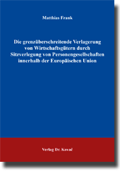 Die grenzüberschreitende Verlagerung von Wirtschaftsgütern durch Sitzverlegung von Personengesellschaften innerhalb der Europäischen Union (Dissertation)