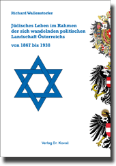 Jüdisches Leben im Rahmen der sich wandelnden politischen Landschaft Österreichs von 1867 bis 1938 (Forschungsarbeit)