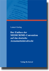 Der Einfluss der MEDICRIME-Convention auf das deutsche Arzneimittelstrafrecht (Doktorarbeit) Der Einfluss der MEDICRIME-Convention auf das deutsche Arzneimittelstrafrecht (Doktorarbeit)