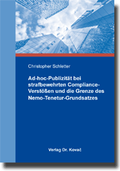Ad-hoc-Publizität bei strafbewehrten Compliance-Verstößen und die Grenze des Nemo-Tenetur-Grundsatzes (Doktorarbeit) Ad-hoc-Publizität bei strafbewehrten Compliance-Verstößen und die Grenze des Nemo-Tenetur-Grundsatzes (Doktorarbeit)