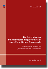  Dissertation: Die Integration der Schweizerischen Eidgenossenschaft in den Europäischen Binnenmarkt