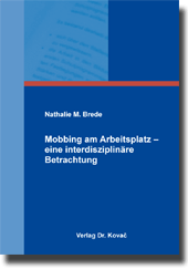 Mobbing am Arbeitsplatz – eine interdisziplinäre Betrachtung (Doktorarbeit) Mobbing am Arbeitsplatz – eine interdisziplinäre Betrachtung (Doktorarbeit)