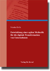 Entwicklung einer agilen Methodik für die digitale Transformation von Unternehmen (Forschungsarbeit) Entwicklung einer agilen Methodik für die digitale Transformation von Unternehmen (Forschungsarbeit)