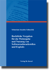 Dissertation: Rechtliche Vorgaben für die Weitergabe und Nutzung von Softwareschwachstellen und Exploits