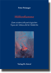 Höllenflamme – Zum existenziell-poetologischen Topos der Sehnsucht bei Hölderlin (Forschungsarbeit) Höllenflamme – Zum existenziell-poetologischen Topos der Sehnsucht bei Hölderlin (Forschungsarbeit)