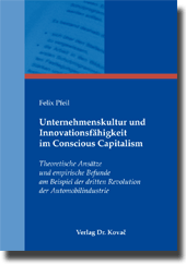 Unternehmenskultur und Innovationsfähigkeit im Conscious Capitalism (Dissertation) Unternehmenskultur und Innovationsfähigkeit im Conscious Capitalism (Dissertation)