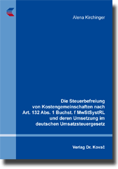 Doktorarbeit: Die Steuerbefreiung von Kostengemeinschaften nach Art. 132 Abs. 1 Buchst. f MwStSystRL und deren Umsetzung im deutschen Umsatzsteuergesetz