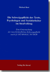 Dissertation: Die Schweigepflicht der Ärzte, Psychologen und Sozialarbeiter im Strafvollzug