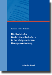 Dissertation: Die Rechte des GmbH-Gesellschafters in der obligatorischen Gruppenvertretung