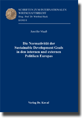 Die Normativität der Sustainable Development Goals in den internen und externen Politiken Europas (Forschungsarbeit) Die Normativität der Sustainable Development Goals in den internen und externen Politiken Europas (Forschungsarbeit)
