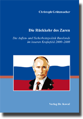 Forschungsarbeit: Die Rückkehr des Zaren – Die Außen- und Sicherheitspolitik Russlands im inneren Kräftefeld 2000–2008