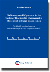 Einführung von IT-Systemen für das Customer Relationship Management in kleinen und mittleren Unternehmen (Doktorarbeit) Einführung von IT-Systemen für das Customer Relationship Management in kleinen und mittleren Unternehmen (Doktorarbeit)