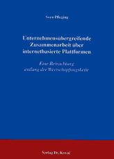 Unternehmensübergreifende Zusammenarbeit über internetbasierte Plattformen (Doktorarbeit) Unternehmensübergreifende Zusammenarbeit über internetbasierte Plattformen (Doktorarbeit)