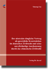 Der abstrakte dingliche Vertrag als gesetzliche Konstruktion im deutschen Zivilrecht und seine unvollständige Anerkennung durch das chinesische Zivilrecht (Dissertation)