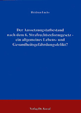Doktorarbeit: Der Aussetzungstatbestand nach dem 6. Strafrechtsreformgesetz - ein allgemeines Lebens- und Gesundheitsgefährdungsdelikt?