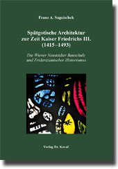  Doktorarbeit: Spätgotische Architektur zur Zeit Kaiser Friedrichs III. (1415–1493)
