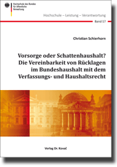 Vorsorge oder Schattenhaushalt? Die Vereinbarkeit von Rücklagen im Bundeshaushalt mit dem Verfassungs- und Haushaltsrecht (Forschungsarbeit) Vorsorge oder Schattenhaushalt? Die Vereinbarkeit von Rücklagen im Bundeshaushalt mit dem Verfassungs- und Haushaltsrecht (Forschungsarbeit)