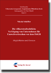 Forschungsarbeit: Die völkerstrafrechtliche Verfolgung von Unternehmen für Umweltverbrechen vor dem IStGH
