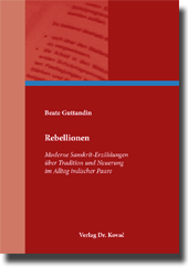 Rebellionen – Moderne Sanskrit-Erzählungen über Tradition und Neuerung im Alltag indischer Paare (Forschungsarbeit) Rebellionen – Moderne Sanskrit-Erzählungen über Tradition und Neuerung im Alltag indischer Paare (Forschungsarbeit)