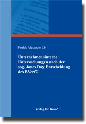 Dissertation: Unternehmensinterne Untersuchungen nach der sog. Jones Day Entscheidung des BVerfG