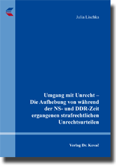  Dissertation: Umgang mit Unrecht – Die Aufhebung von während der NS und DDRZeit ergangenen strafrechtlichen Unrechtsurteilen