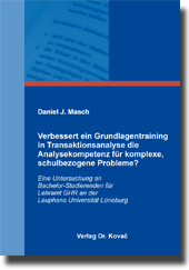 Verbessert ein Grundlagentraining in Transaktionsanalyse die Analysekompetenz für komplexe, schulbezogene Probleme? (Dissertation) Verbessert ein Grundlagentraining in Transaktionsanalyse die Analysekompetenz für komplexe, schulbezogene Probleme? (Dissertation)