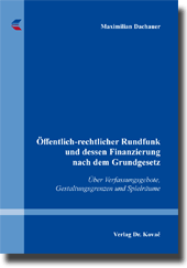 Öffentlich-rechtlicher Rundfunk und dessen Finanzierung nach dem Grundgesetz (Dissertation) Öffentlich-rechtlicher Rundfunk und dessen Finanzierung nach dem Grundgesetz (Dissertation)