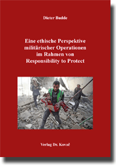  Doktorarbeit: Eine ethische Perspektive militärischer Operationen im Rahmen von Responsibility to Protect