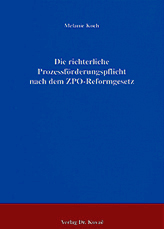Die richterliche Prozessförderungspflicht nach dem ZPO-Reformgesetz (Doktorarbeit) Die richterliche Prozessförderungspflicht nach dem ZPO-Reformgesetz (Doktorarbeit)