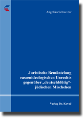 Dissertation: Juristische Bemäntelung rassenideologischen Unrechts gegenüber „deutschblütig“-jüdischen Mischehen
