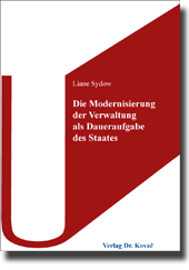 Die Modernisierung der Verwaltung als Daueraufgabe des Staates (Dissertation) Die Modernisierung der Verwaltung als Daueraufgabe des Staates (Dissertation)