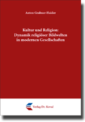 Kultur und Religion: Dynamik religiöser Bildwelten in modernen Gesellschaften (Forschungsarbeit)