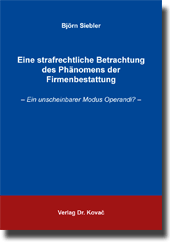 Eine strafrechtliche Betrachtung des Phänomens der Firmenbestattung (Doktorarbeit) Eine strafrechtliche Betrachtung des Phänomens der Firmenbestattung (Doktorarbeit)