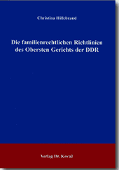 Die familienrechtlichen Richtlinien des Obersten Gerichts der DDR (Doktorarbeit) Die familienrechtlichen Richtlinien des Obersten Gerichts der DDR (Doktorarbeit)