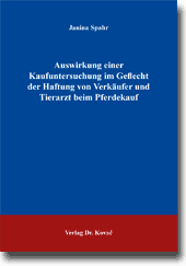Dissertation: Auswirkung einer Kaufuntersuchung im Geflecht der Haftung von Verkäufer und Tierarzt beim Pferdekauf