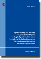 Spezifizierung der Haftung der gesetzlichen Organe von Kapitalgesellschaften unter besonderer Berücksichtigung der Thesaurierungspflicht einer Unternehmergesellschaft (Doktorarbeit) Spezifizierung der Haftung der gesetzlichen Organe von Kapitalgesellschaften unter besonderer Berücksichtigung der Thesaurierungspflicht einer Unternehmergesellschaft (Doktorarbeit)