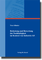 Bedeutung und Bewertung der Nachhaltigkeit im Kontext von Industrie 4.0 (Dissertation) Bedeutung und Bewertung der Nachhaltigkeit im Kontext von Industrie 4.0 (Dissertation)