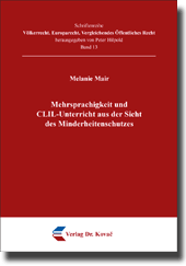 Mehrsprachigkeit und CLIL-Unterricht aus der Sicht des Minderheitenschutzes (Forschungsarbeit) Mehrsprachigkeit und CLIL-Unterricht aus der Sicht des Minderheitenschutzes (Forschungsarbeit)
