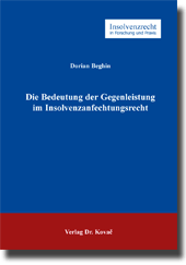 Die Bedeutung der Gegenleistung im Insolvenzanfechtungsrecht (Dissertation) Die Bedeutung der Gegenleistung im Insolvenzanfechtungsrecht (Dissertation)