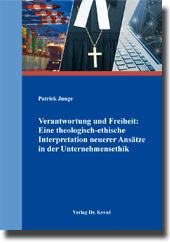 Dissertation: Verantwortung und Freiheit: Eine theologischethische Interpretation neuerer Ansätze in der Unternehmensethik