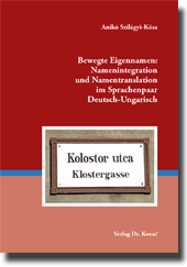  Habilitationsschrift: Bewegte Eigennamen: Namenintegration und Namentranslation im Sprachenpaar DeutschUngarisch