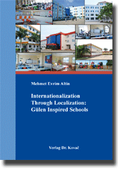 Dissertation: Internationalization Through Localization: Gülen Inspired Schools