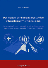 Der Wandel der humanitären Aktion internationaler Organisationen (Dissertation)