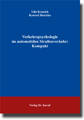 Verkehrspsychologie im automobilen Straßenverkehr: Kompakt (Forschungsarbeit) Verkehrspsychologie im automobilen Straßenverkehr: Kompakt (Forschungsarbeit)