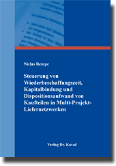 Steuerung von Wiederbeschaffungszeit, Kapitalbindung und Dispositionsaufwand von Kaufteilen in Multi-Projekt-Liefernetzwerken (Dissertation) Steuerung von Wiederbeschaffungszeit, Kapitalbindung und Dispositionsaufwand von Kaufteilen in Multi-Projekt-Liefernetzwerken (Dissertation)