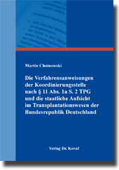 Doktorarbeit: Die Verfahrensanweisungen der Koordinierungsstelle nach § 11 Abs. 1a S. 2 TPG und die staatliche Aufsicht im Transplantationswesen der Bundesrepublik Deutschland