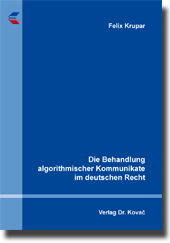  Dissertation: Die Behandlung algorithmischer Kommunikate im deutschen Recht